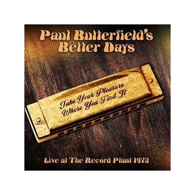 Paul Butterfield's Better Days - Take Your Pleasure Where You Find It - Live At The Record Plant 1973 CD