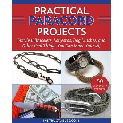 Practical Paracord Projects: Survival Bracelets, Lanyards, Dog Leashes, and Other Cool Things You Can Make Yourself Instructables ComPaperback – Zboží Dáma