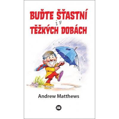 Buďte šťastní i v těžkých dobách - Matthews Andrew