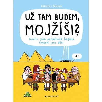 Už tam budem, Mojžíši? - Trochu jiná pesachová hagada nejen pro děti, 2. vydání - Kakalík – Hledejceny.cz