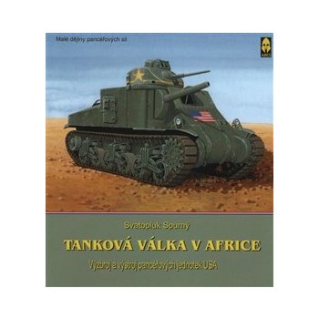 Tanková válka v Africe III.. Výzbroj a výstroj pancéřových jednotek britské 8. armády - Svatopluk Spurný