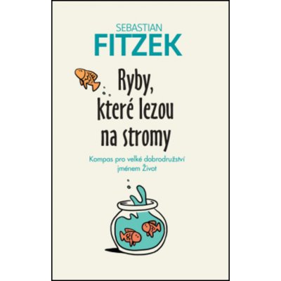 ANAG Ryby, které lezou na stromy – kompas pro velké dobrodružství jménem život - Sebastian Fitzek – Hledejceny.cz