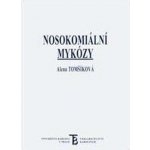 Nosokomiální mykózy - Alena Tomšíková – Hledejceny.cz