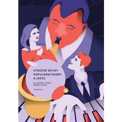 Kuhn, Tomáš - Stručné dějiny populární hudby a jazzu pro studenty a učitele hudební výchovy – Hledejceny.cz