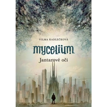 Mycelium I.:Jantarové oči - Vilma Kadlečková