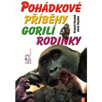 Pohádkové příběhy gorilí rodinky - Heyduk Miloš,Richard – Hledejceny.cz