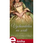 Vychovatelka na scestí - Laura Lee Guhrke – Hledejceny.cz