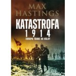 Katastrofa 1914. Evropa táhne do války - Max Hastings - Leda – Hledejceny.cz