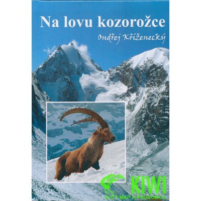 NA LOVU KOZOROŽCE - Kříženecký Ondřej – Hledejceny.cz