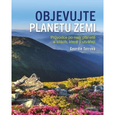 Objevujte planetu Zemi - Průvodce po naší planetě a po silách, které ji utvořily - Geordie Torr – Zboží Mobilmania