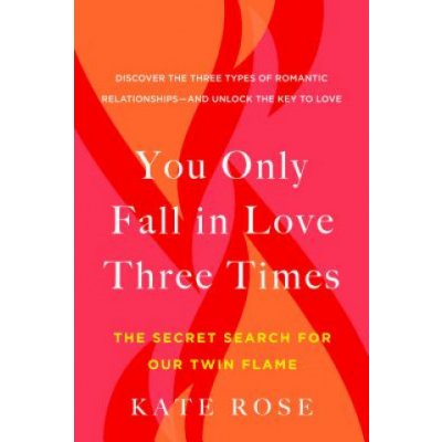You Only Fall in Love Three Times: The Secret Search for Our Twin Flame Rose KatePaperback