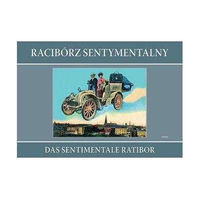 Racibórz sentymentalny Das sentimentale Ratibor – Hledejceny.cz