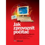 Jak zprovoznit počítač -- Zapojení, instalace, konfigurace - Ed Bott – Hledejceny.cz