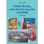 Příběh Mexika, zemí Střední Ameriky a Karibiku - Dana Trávníčková – Sleviste.cz