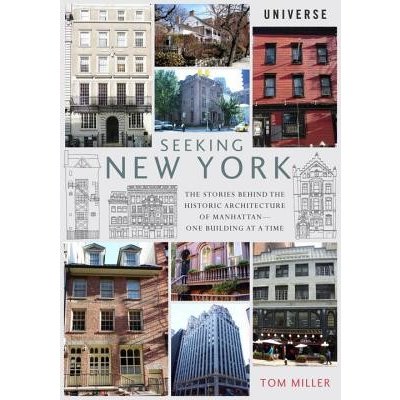 Seeking New York: The Stories Behind the Historic Architecture of Manhattan--One Building at a Time Miller Tom Paperback
