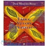 Láska, vztahy a přátelství - Miguel Ruiz Don – Hledejceny.cz