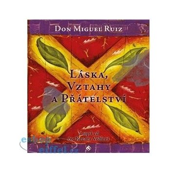 Láska, vztahy a přátelství - Miguel Ruiz Don