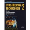 Strojírenská technologie 2, 2. díl - Koroze, základy obrábění, výrobní postupy - Miroslav Hluchý
