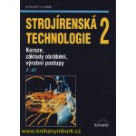 Strojírenská technologie 2, 2. díl - Koroze, základy obrábění, výrobní postupy - Miroslav Hluchý – Hledejceny.cz