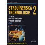 Strojírenská technologie 2, 2. díl - Koroze, základy obrábění, výrobní postupy - Miroslav Hluchý – Hledejceny.cz