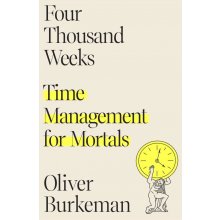 Four Thousand Weeks: Time Management for Mortals Burkeman OliverPevná vazba