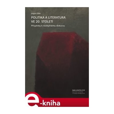 Politika a literatura ve 20. století. Příspěvky k nezbytnému diskurzu - Jürgen Eder – Zbozi.Blesk.cz