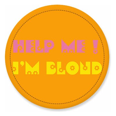 Placka Help me! I`m Blond – Zboží Mobilmania
