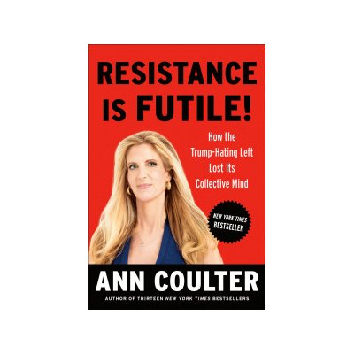 Resistance Is Futile!: How the Trump-Hating Left Lost Its Collective Mind Coulter AnnPevná vazba – Hledejceny.cz