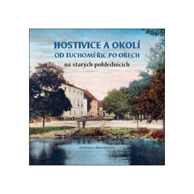 Hostivice a okolí od Tuchoměřic po Ořech na starých pohlednicích - Jiří Kučera, Alena Kučerová – Zboží Mobilmania