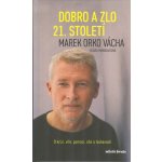 Dobro a zlo 21. století - O krizi, víře, pomoci, síle a laskavosti - Marek Vácha – Hledejceny.cz