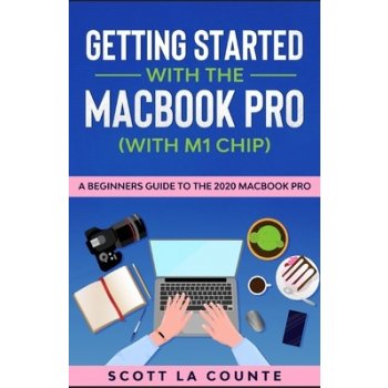 Getting Started With the MacBook Pro With M1 Chip: A Beginners Guide To the 2020 MacBook Pro La Counte ScottPaperback