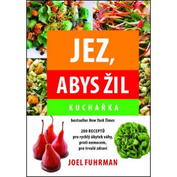 Jez, abys žil. Kuchařka - Joel Fuhrman - Mladá fronta