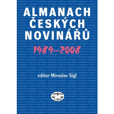 Almanach českých novinářů 1989 2008 Miroslav Sígl – Hledejceny.cz