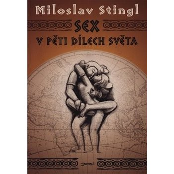 Sex v pěti dílech světa - Miloslav Stingl