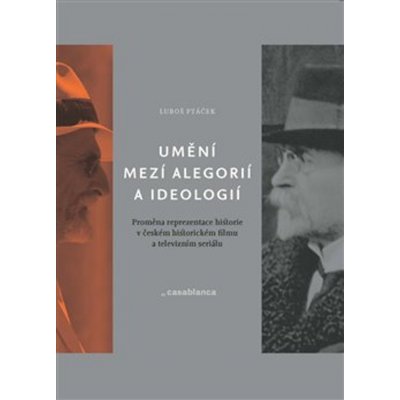 Umění mezi alegorií a ideologií. Proměna reprezentace historie v českém historickém filmu a televizním seriálu - Luboš Ptáček – Zboží Mobilmania