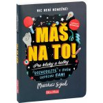 MÁŠ NA TO! – Motivační kniha pro kluky a holky – Zbozi.Blesk.cz