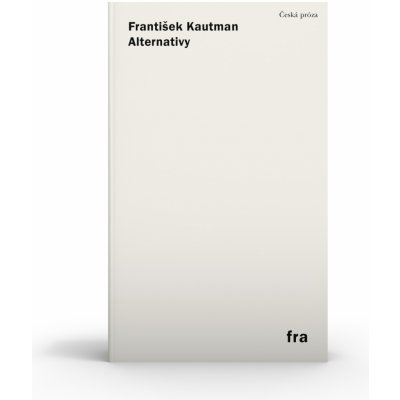 Alternativy. Prózy 1966–1969 František Kautman Fra