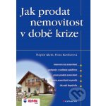 Jak prodat nemovitost v době krize - Štěpán Klein, Petra Kesslerová – Hledejceny.cz