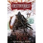 Destiny Quest Book 3 Michael J. Ward The Eye of Winter's Fury – Hledejceny.cz