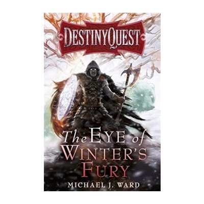 Destiny Quest Book 3 Michael J. Ward The Eye of Winter's Fury – Zboží Mobilmania