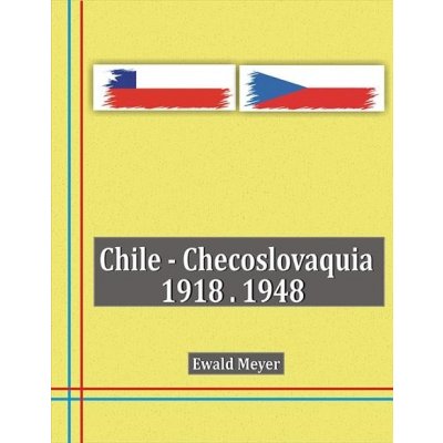 Chile - Checoslovaquia 1918-1948 - Ewald Meyer