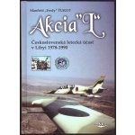 Akcia L - Československá letecká účasť v Libyi 1978-1990 - Manfréd Ťukot – Hledejceny.cz