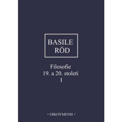 Filosofie 19. a 20. století I.. Pragmatismus a analytická filosofie - Wolfgang Röd, Pierfrancesco Basile – Hledejceny.cz