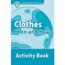 OXFORD READ AND DISCOVER Level 6: CLOTHES THEN AND NOW ACTIV