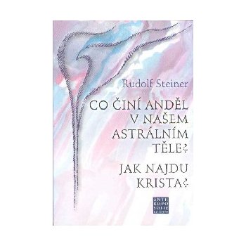 Co činí Anděl v našem astrálním těle? Jak najdu Krista? - Steiner Rudolf