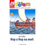 Hupa a Hop na moři - Květy dětem - Kafka Jiří – Hledejceny.cz
