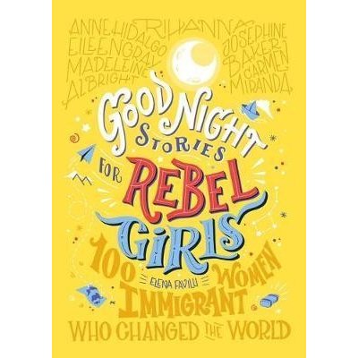 Good Night Stories For Rebel Girls: 100 Immigrant Women Who Changed The World