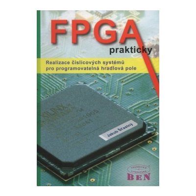 FPGA prakticky - Realizace číslicových systémů pro programovatelná hradlová pole – Zbozi.Blesk.cz
