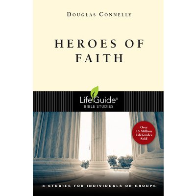 Heroes of Faith: 8 Studies for Individuals or Groups Connelly Douglas