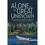 Alone in the Great Unknown: One Woman's Remarkable Adventures in the Northwestern Wilderness Simpson CarollPaperback – Hledejceny.cz